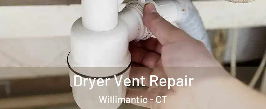  Dryer Vent Repair Willimantic - CT