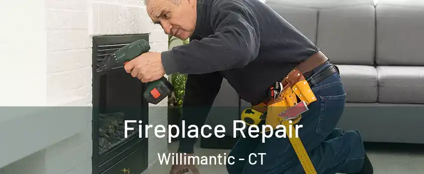  Fireplace Repair Willimantic - CT